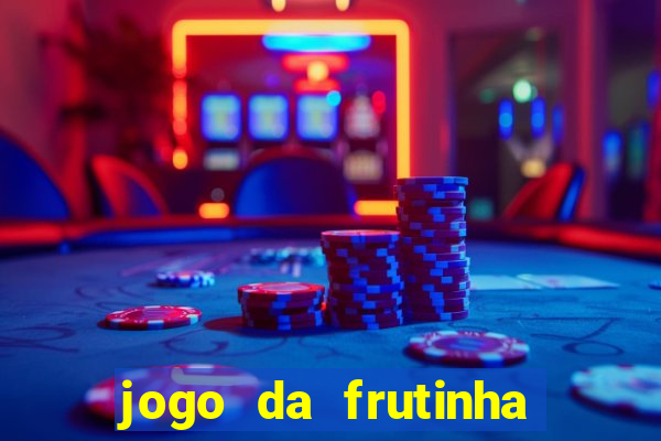 jogo da frutinha da dinheiro